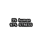 3% Human, 97% Stress Sticker