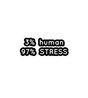 3% Human, 97% Stress Sticker