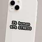 3% Human, 97% Stress Sticker