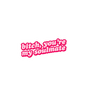 Bitch, You're My Soulmate Sticker