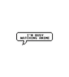 I'm Busy Watching Anime Pixel Speech Bubble Sticker