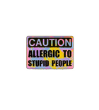 Caution Allergic to Stupid People Sticker