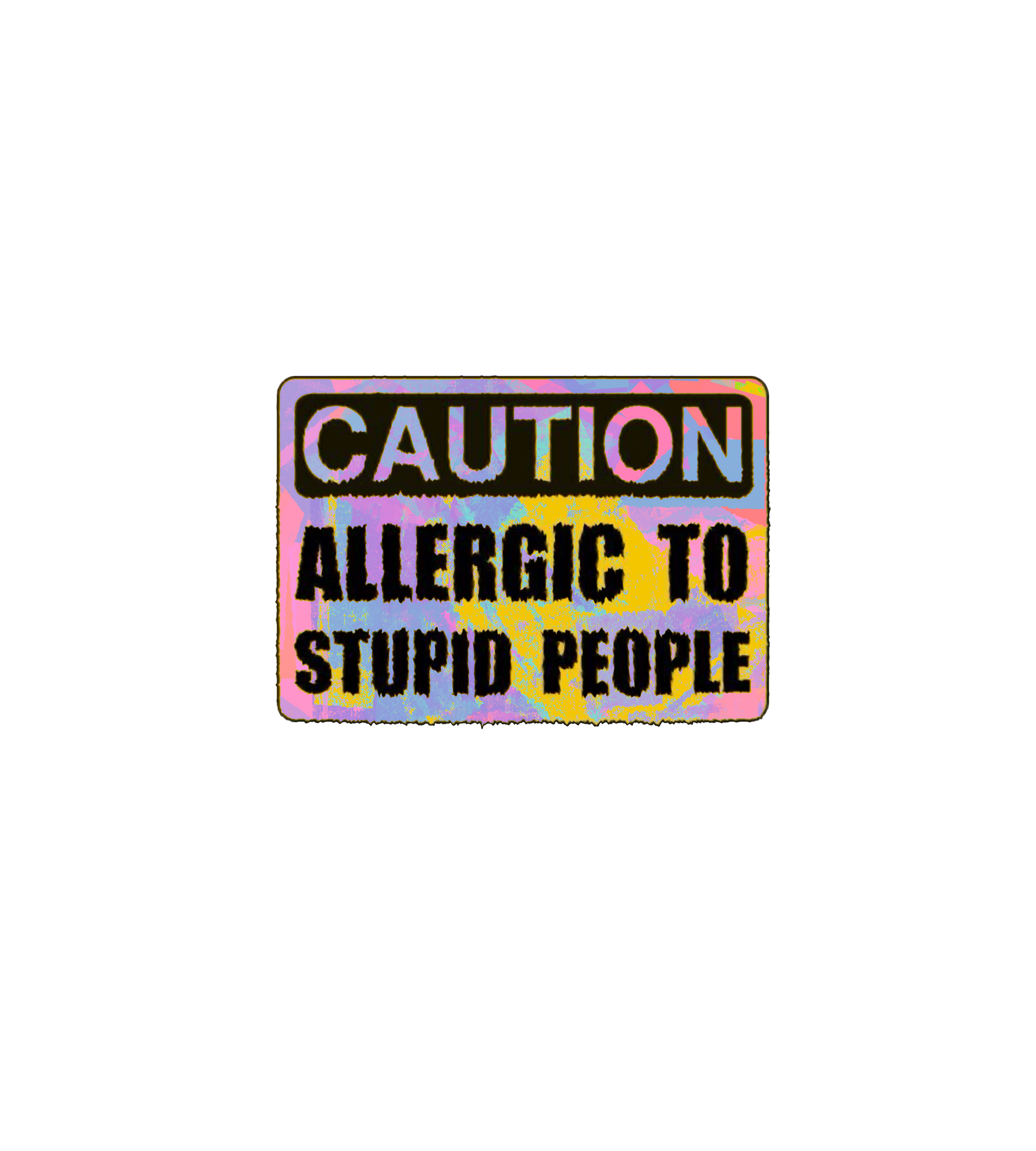 Caution Allergic to Stupid People Sticker