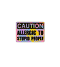 Caution Allergic to Stupid People Sticker