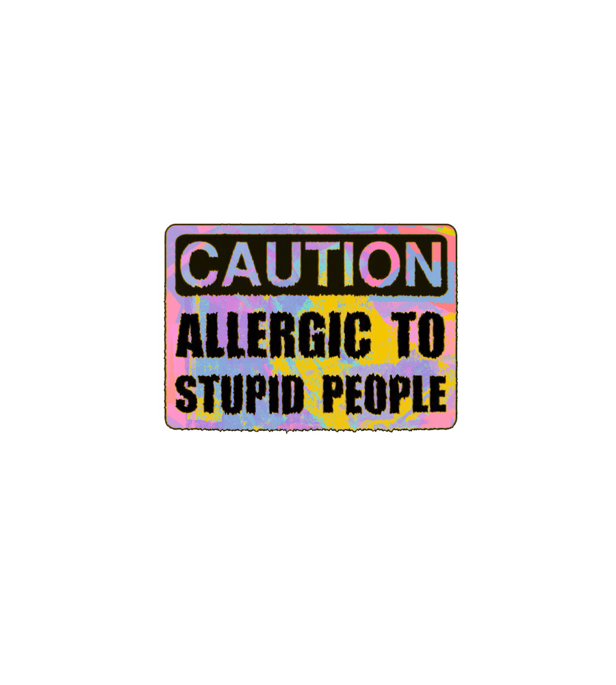 Caution Allergic to Stupid People Sticker