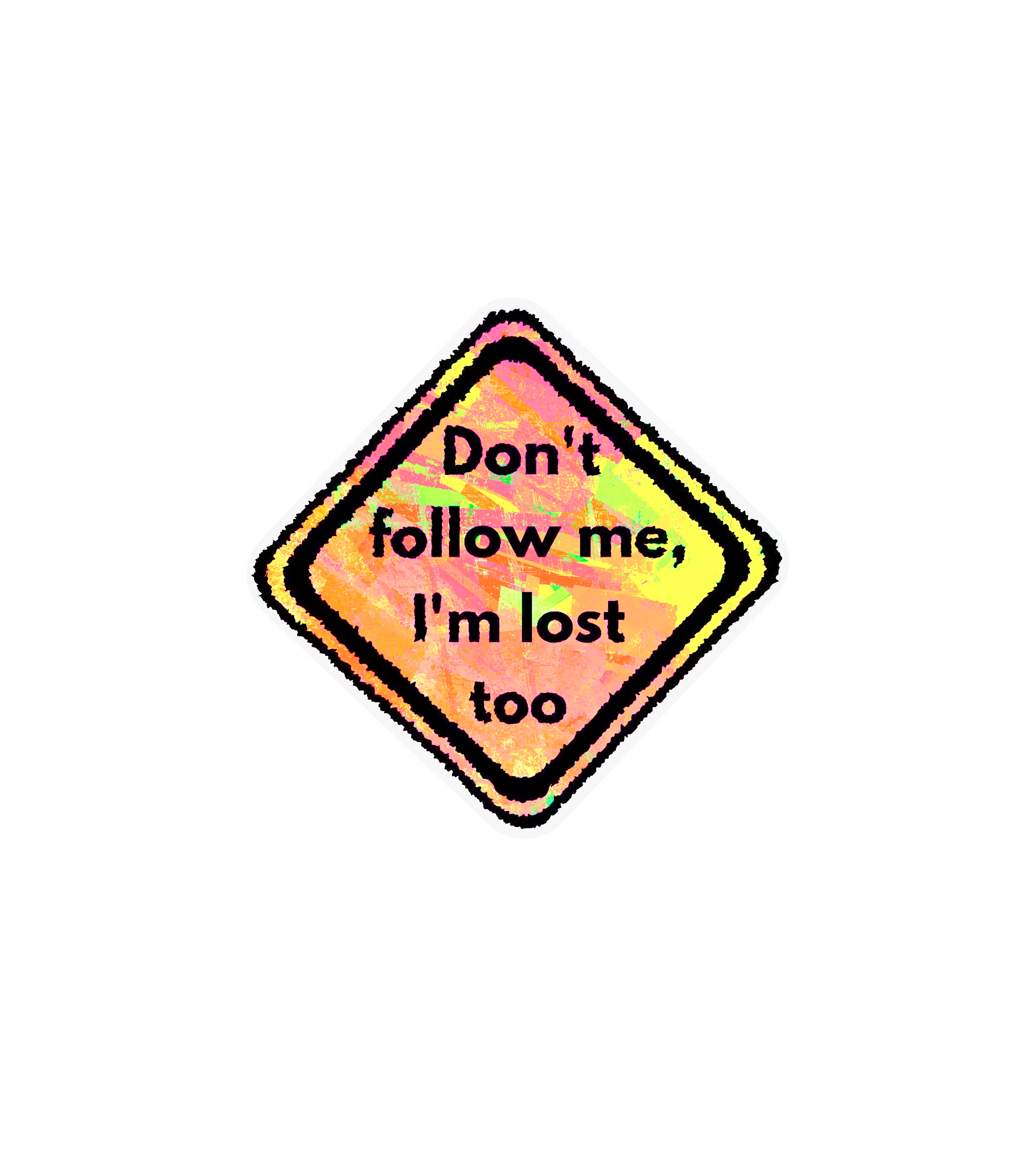 Don't Follow Me, I'm Lost Too Sticker