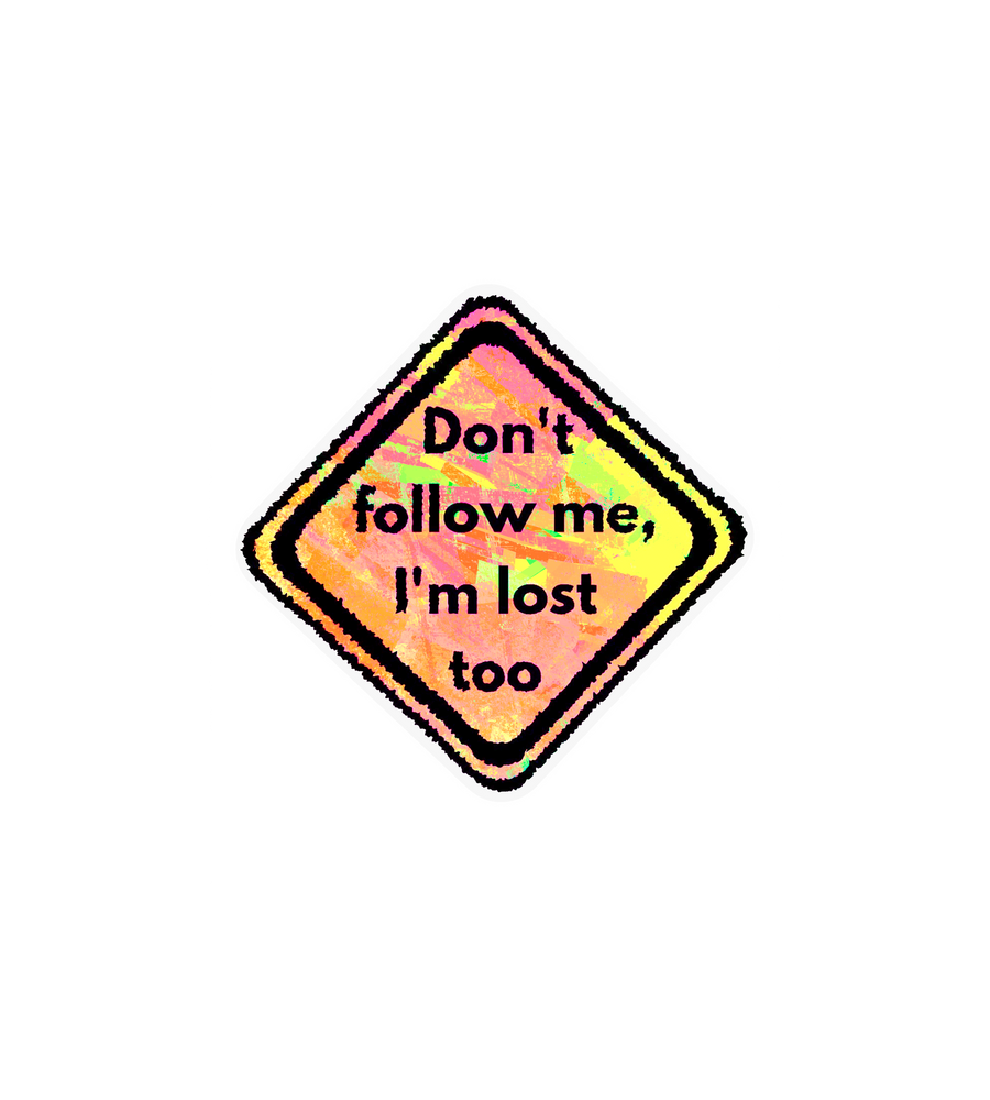 Don't Follow Me, I'm Lost Too Sticker