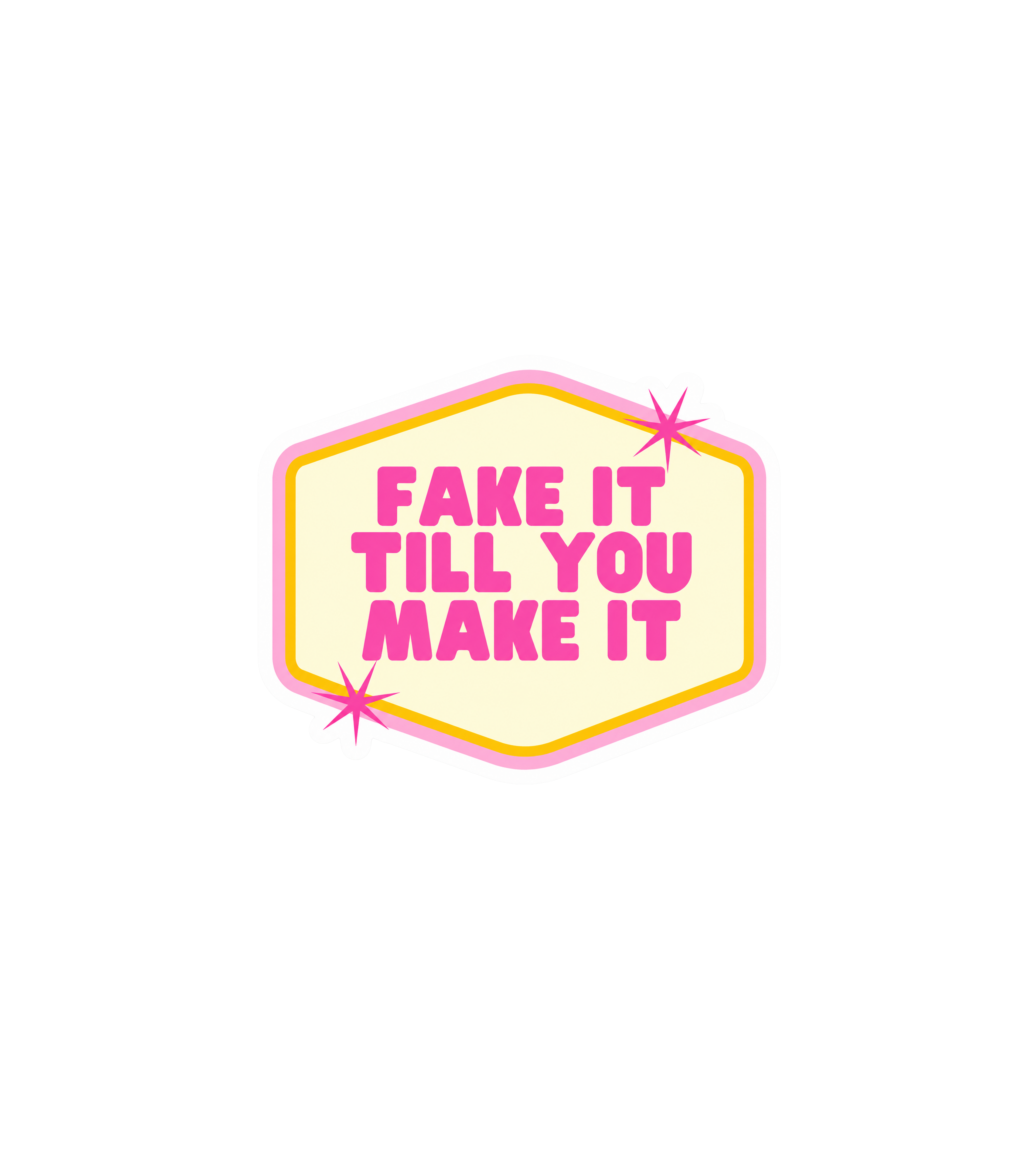 Fake It Till You Make It Motivational Sticker