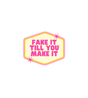 Fake It Till You Make It Motivational Sticker