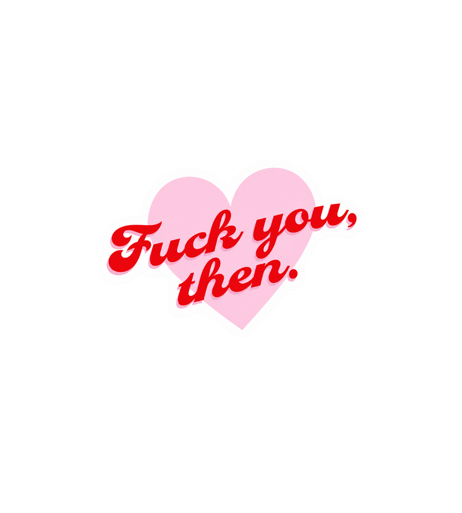 Fuck You, Then Sticker