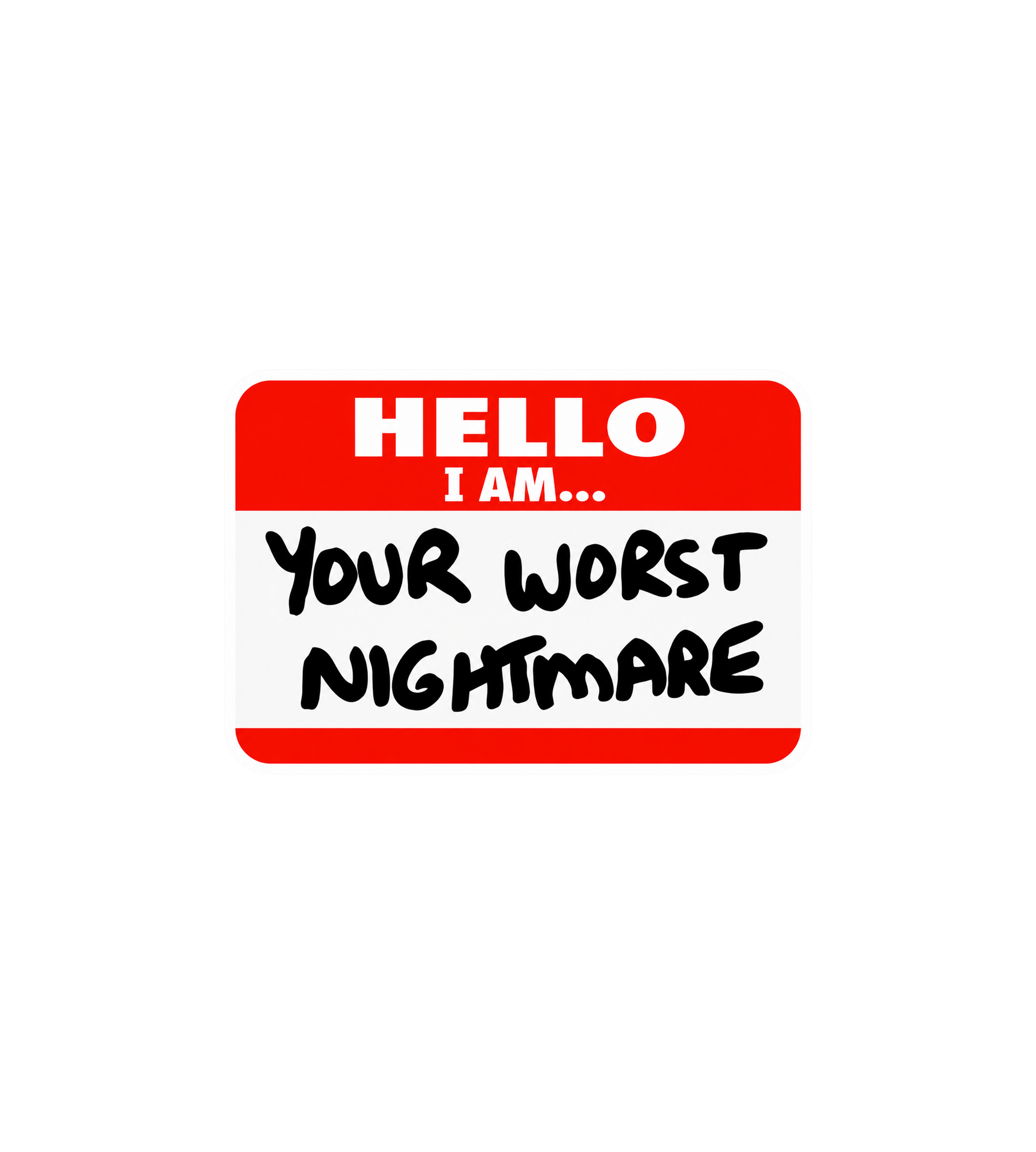 Hello, I Am Your Worst Nightmare Sticker