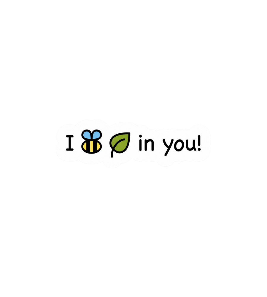 I Bee-Leaf In You Sticker