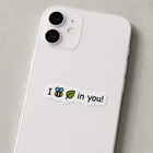 I Bee-Leaf In You Sticker