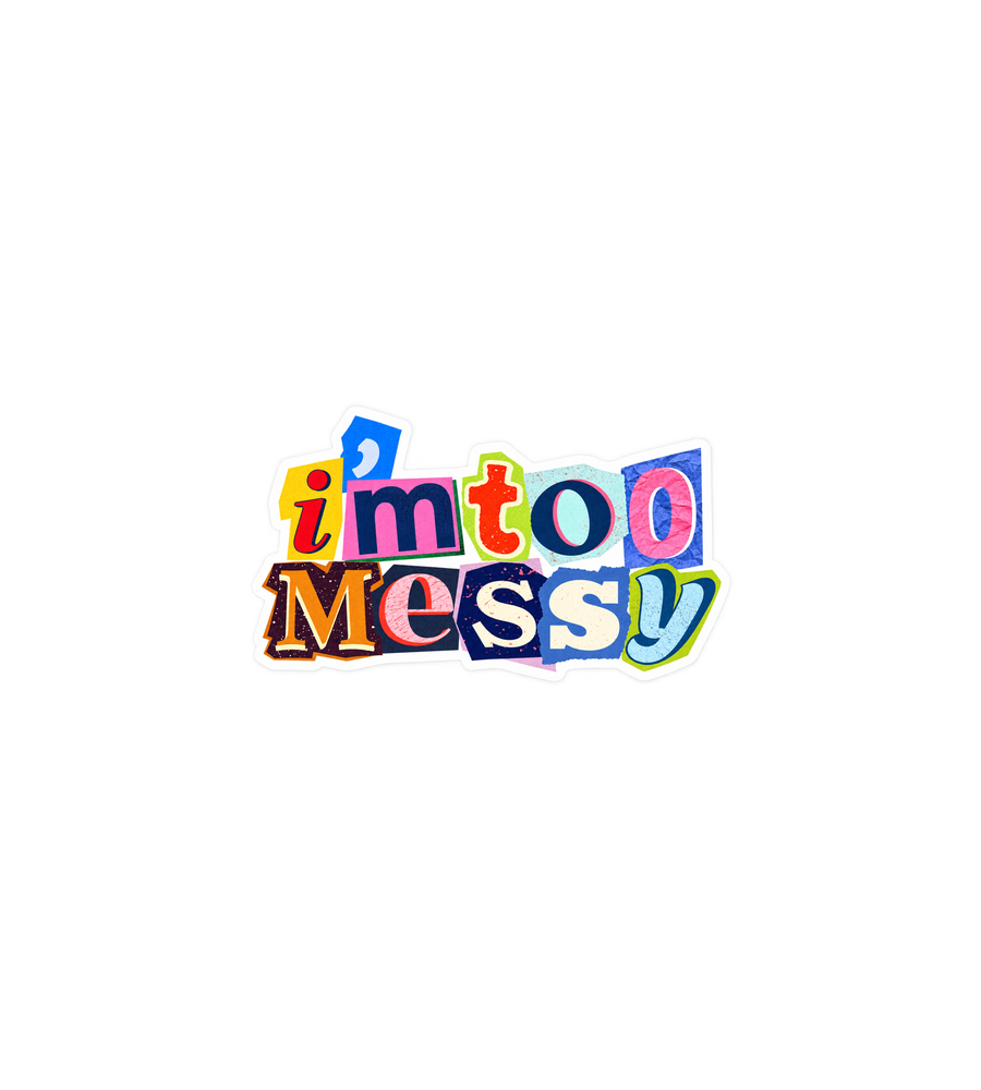 I’m Too Messy Collage Sticker