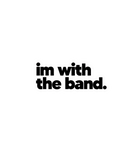 I'm With The Band Sticker