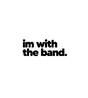 I'm With The Band Sticker