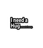 I Need a Huge Amount of Money Sticker
