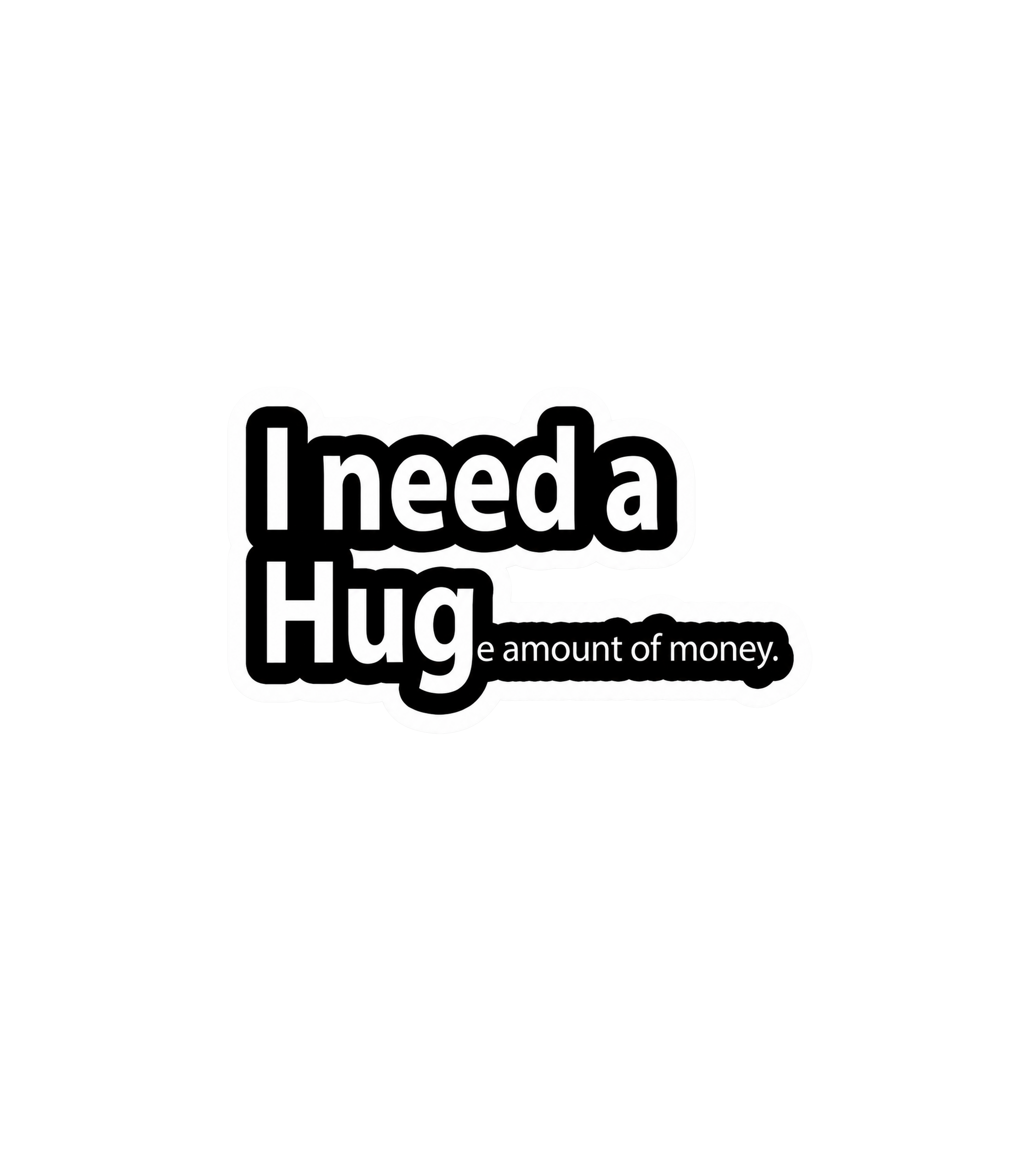 I Need a Huge Amount of Money Sticker