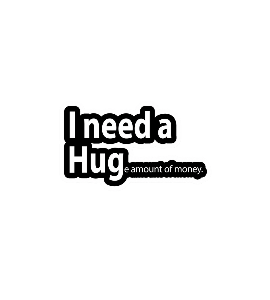 I Need a Huge Amount of Money Sticker