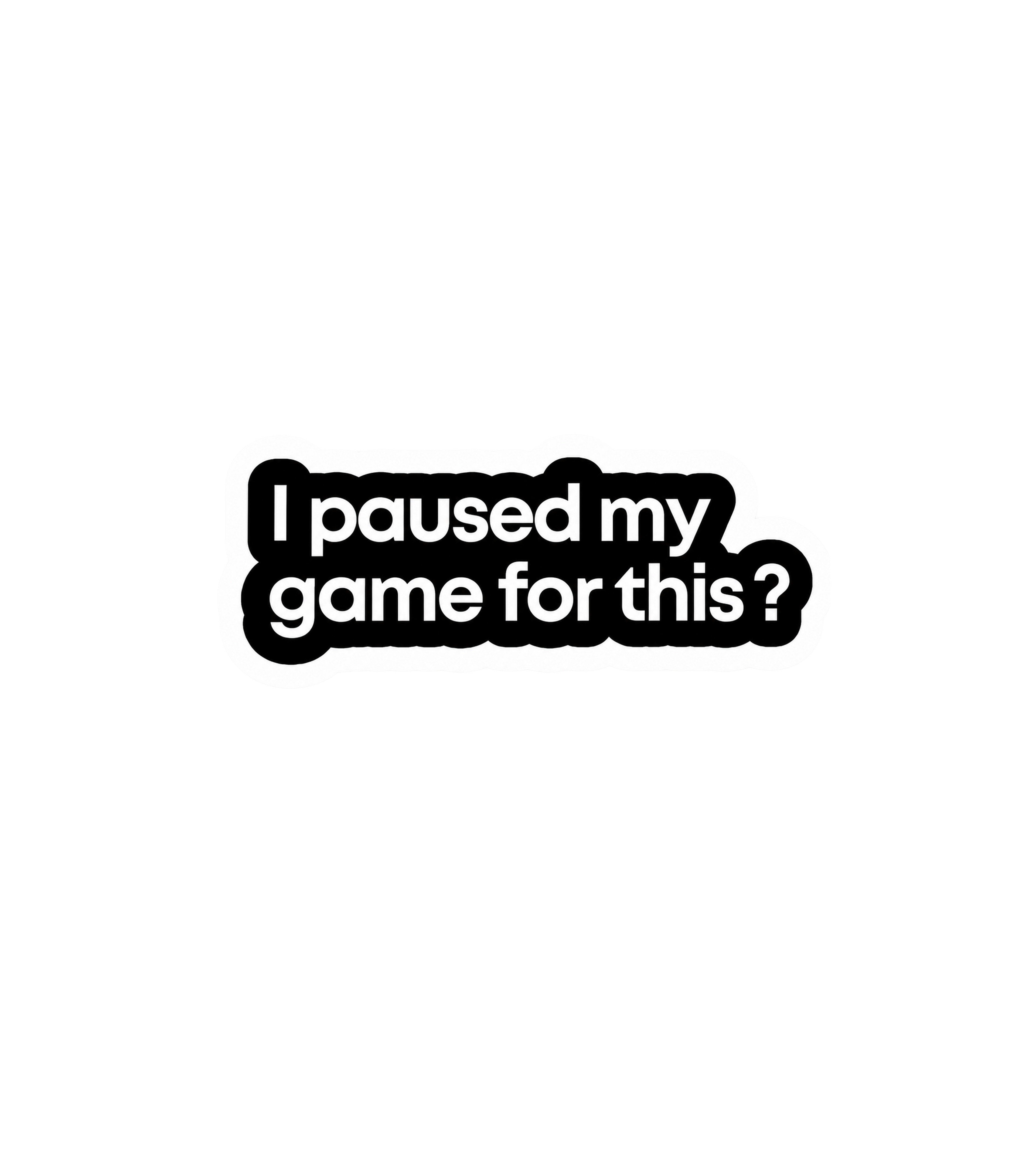 I Paused My Game For This Sticker