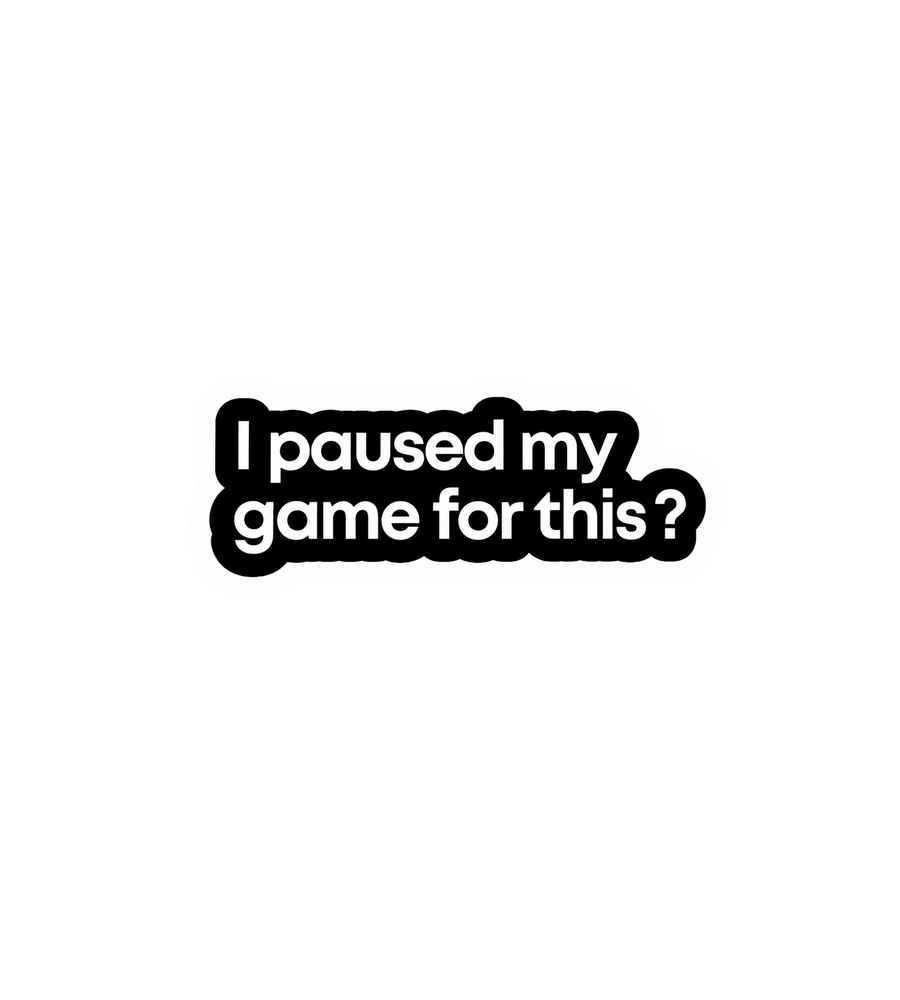 I Paused My Game For This Sticker