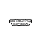 Music Is Cheaper Than Therapy Sticker