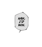 Nah, I'd Win Sticker