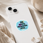 One Mental Breakdown Later Sticker