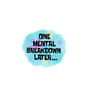 One Mental Breakdown Later Sticker