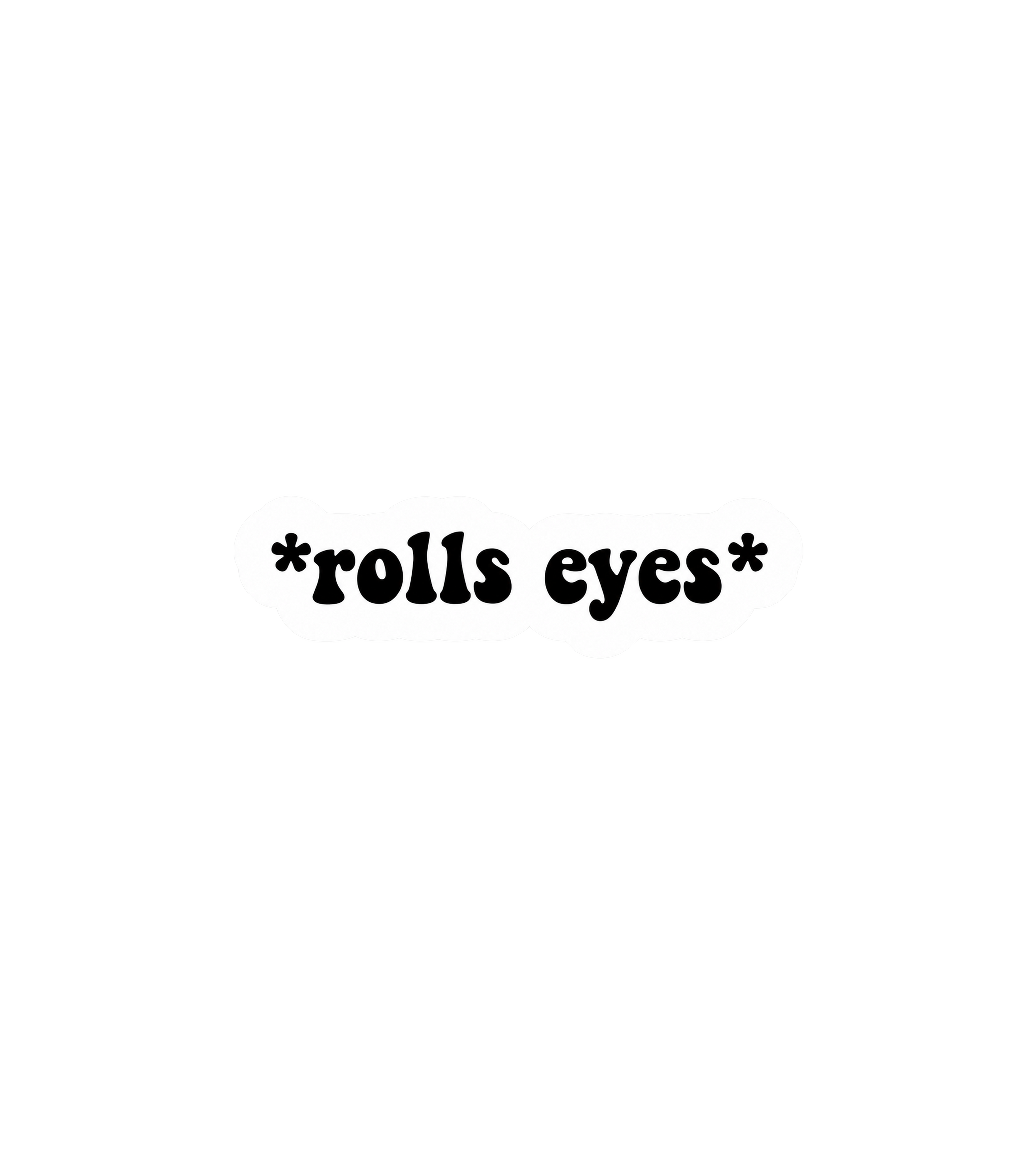 *Rolls Eyes* Sticker