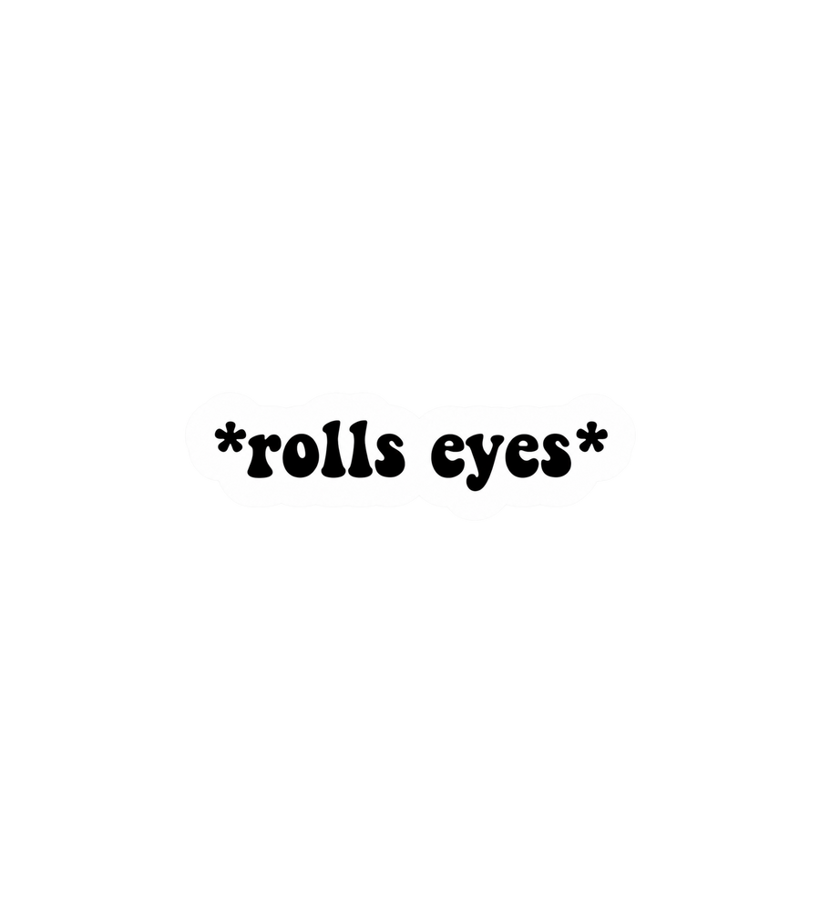 *Rolls Eyes* Sticker