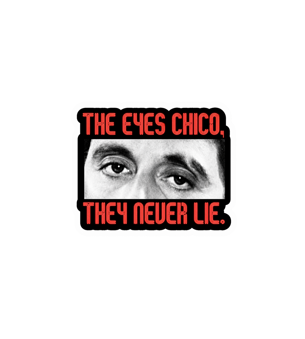 The Eyes Chico, They Never Lie Sticker – Scarface Inspired
