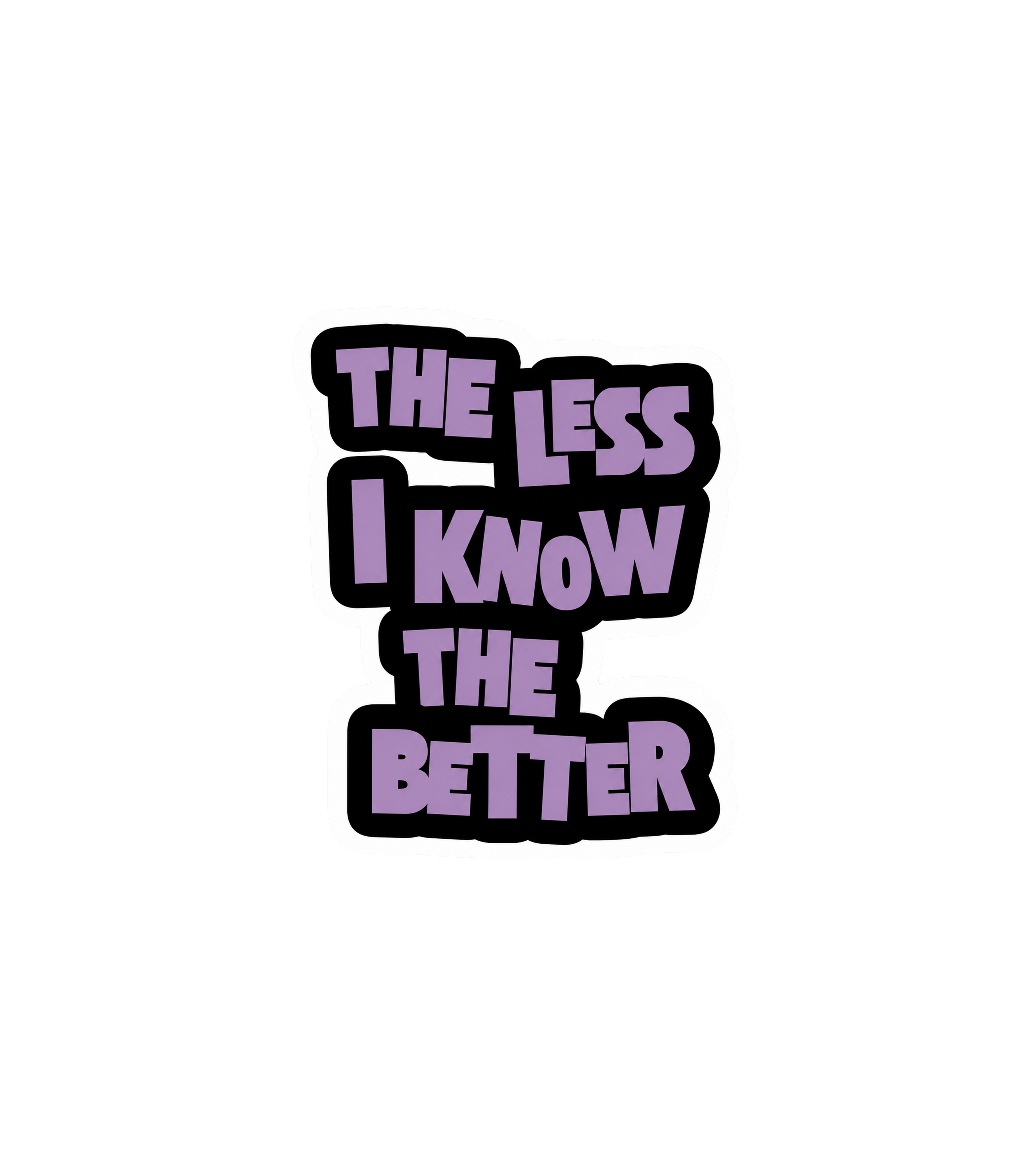 The Less I Know The Better Sticker