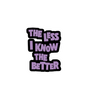 The Less I Know The Better Sticker