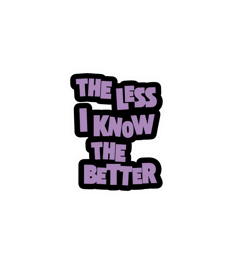 The Less I Know The Better Sticker