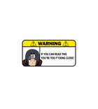 Warning: You're Too Close Sticker