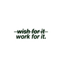 Wish For It Work For It Motivational Sticker