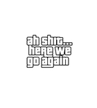 Ah Shit... Here We Go Again Sticker