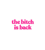 The Bitch Is Back Sticker