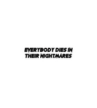 Everybody Dies in Their Nightmares Sticker