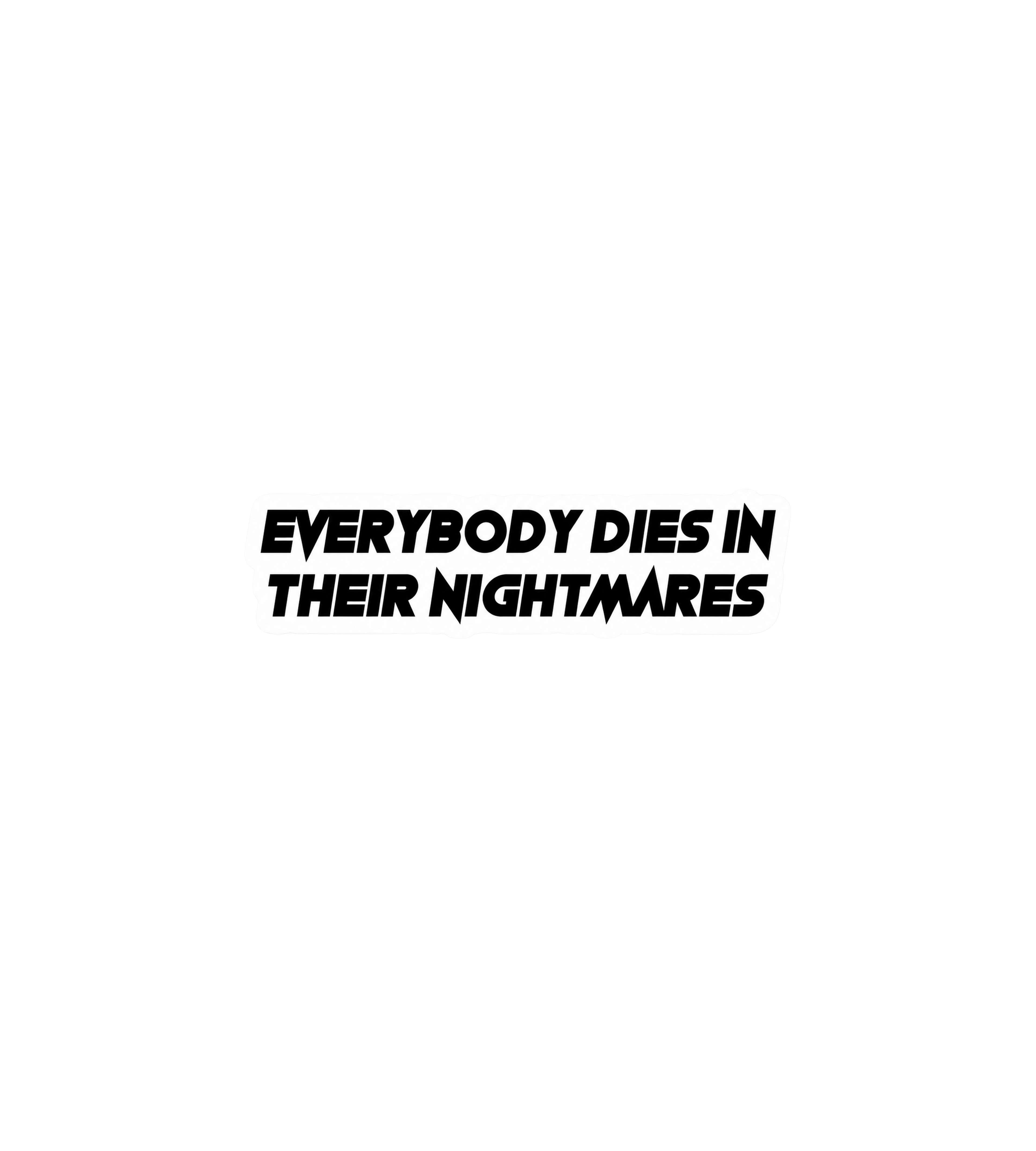 Everybody Dies in Their Nightmares Sticker